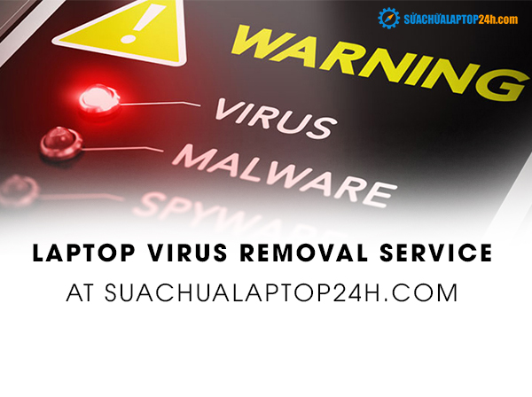 Laptop virus removal service at SUACHUALAPTOP24h.com